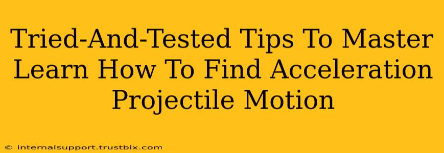 Tried-And-Tested Tips To Master Learn How To Find Acceleration Projectile Motion