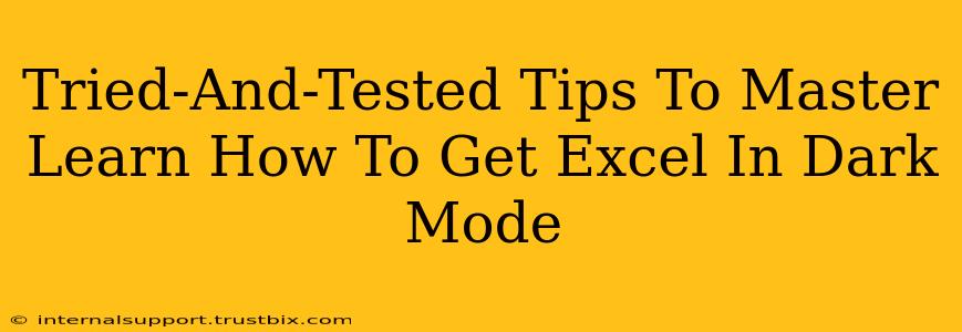 Tried-And-Tested Tips To Master Learn How To Get Excel In Dark Mode