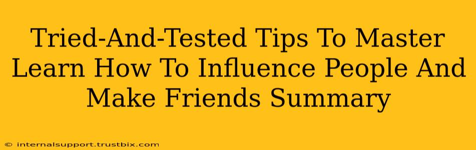 Tried-And-Tested Tips To Master Learn How To Influence People And Make Friends Summary