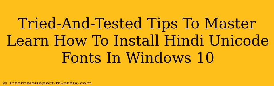 Tried-And-Tested Tips To Master Learn How To Install Hindi Unicode Fonts In Windows 10