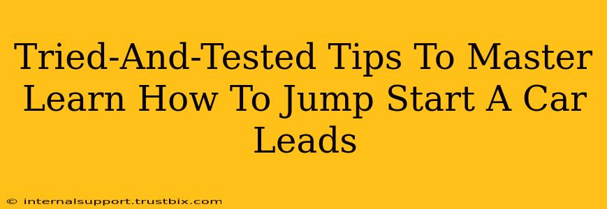 Tried-And-Tested Tips To Master Learn How To Jump Start A Car Leads