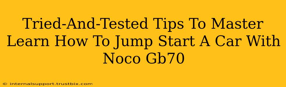 Tried-And-Tested Tips To Master Learn How To Jump Start A Car With Noco Gb70