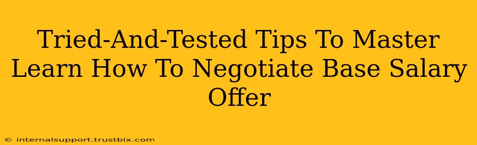 Tried-And-Tested Tips To Master Learn How To Negotiate Base Salary Offer