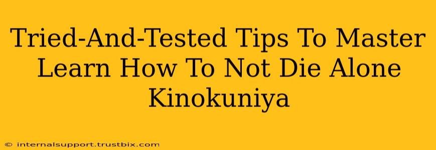 Tried-And-Tested Tips To Master Learn How To Not Die Alone Kinokuniya