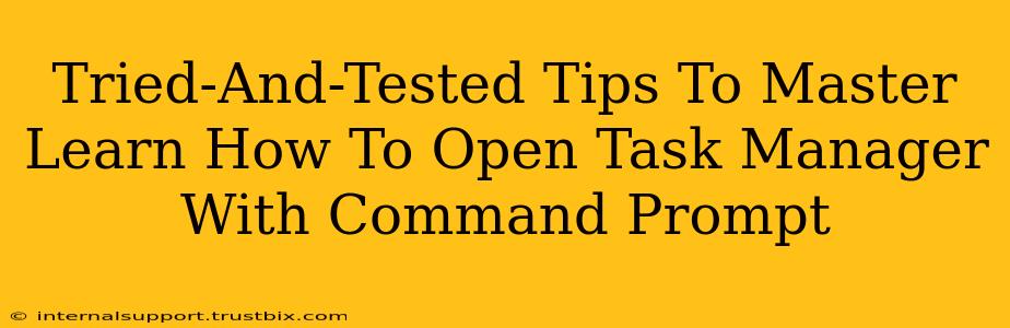 Tried-And-Tested Tips To Master Learn How To Open Task Manager With Command Prompt