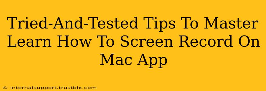 Tried-And-Tested Tips To Master Learn How To Screen Record On Mac App