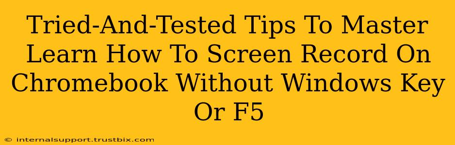 Tried-And-Tested Tips To Master Learn How To Screen Record On Chromebook Without Windows Key Or F5