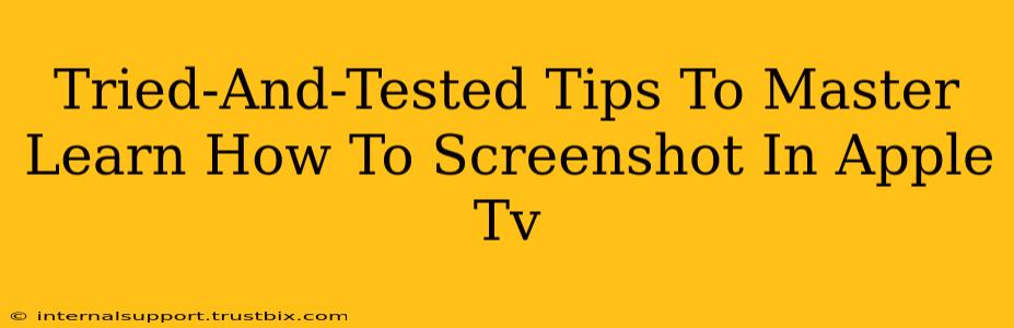 Tried-And-Tested Tips To Master Learn How To Screenshot In Apple Tv