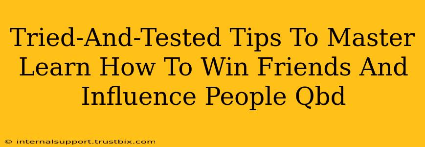 Tried-And-Tested Tips To Master Learn How To Win Friends And Influence People Qbd