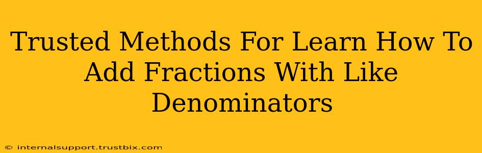 Trusted Methods For Learn How To Add Fractions With Like Denominators