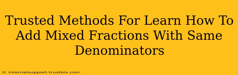 Trusted Methods For Learn How To Add Mixed Fractions With Same Denominators