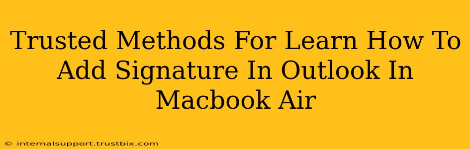 Trusted Methods For Learn How To Add Signature In Outlook In Macbook Air