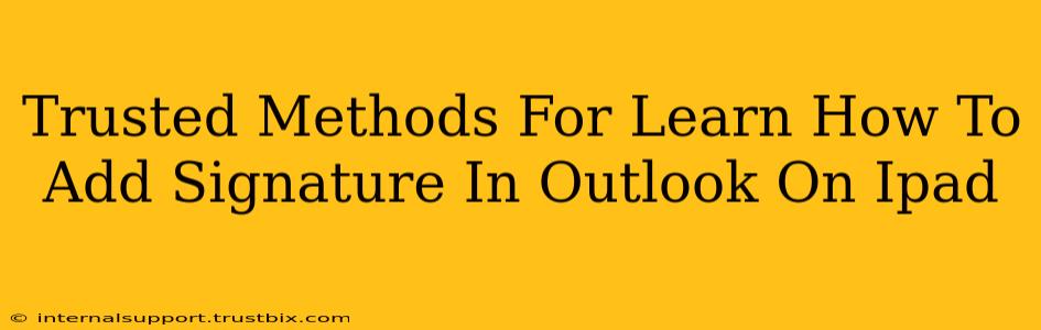 Trusted Methods For Learn How To Add Signature In Outlook On Ipad