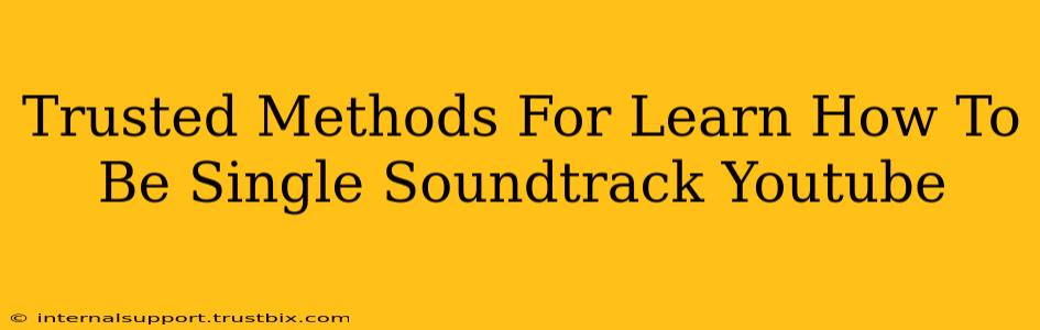 Trusted Methods For Learn How To Be Single Soundtrack Youtube