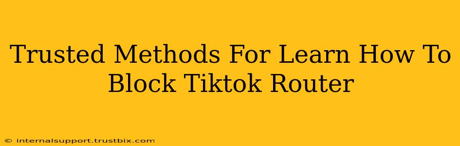 Trusted Methods For Learn How To Block Tiktok Router