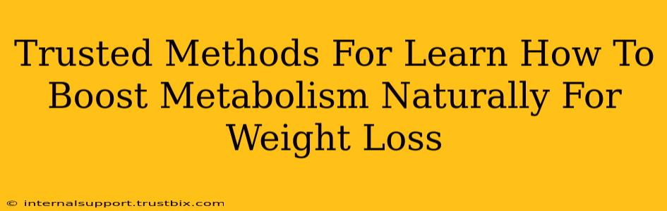 Trusted Methods For Learn How To Boost Metabolism Naturally For Weight Loss