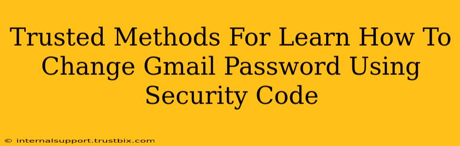 Trusted Methods For Learn How To Change Gmail Password Using Security Code