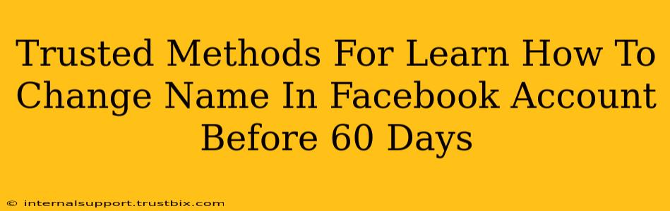 Trusted Methods For Learn How To Change Name In Facebook Account Before 60 Days