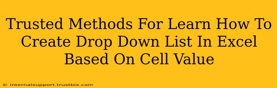 Trusted Methods For Learn How To Create Drop Down List In Excel Based On Cell Value