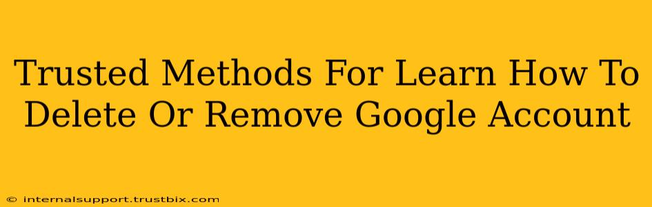 Trusted Methods For Learn How To Delete Or Remove Google Account