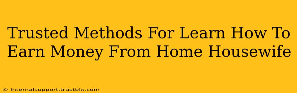 Trusted Methods For Learn How To Earn Money From Home Housewife