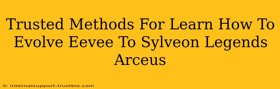 Trusted Methods For Learn How To Evolve Eevee To Sylveon Legends Arceus