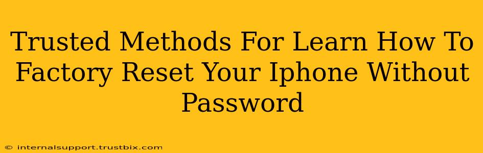 Trusted Methods For Learn How To Factory Reset Your Iphone Without Password