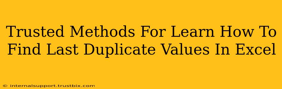 Trusted Methods For Learn How To Find Last Duplicate Values In Excel