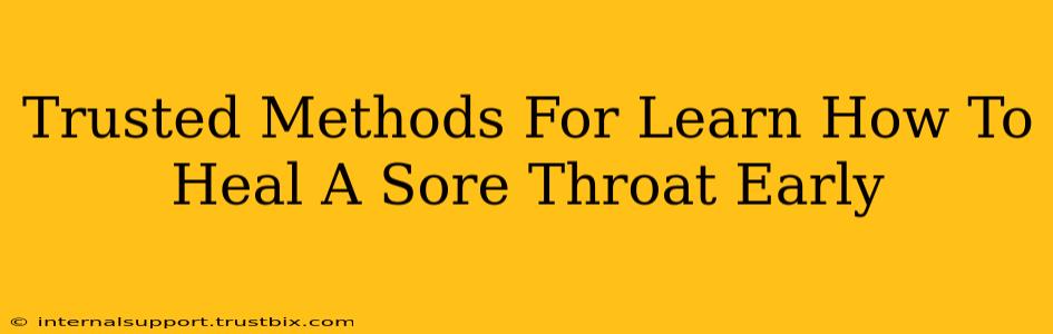 Trusted Methods For Learn How To Heal A Sore Throat Early