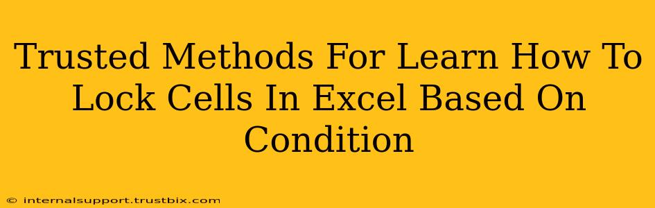 Trusted Methods For Learn How To Lock Cells In Excel Based On Condition