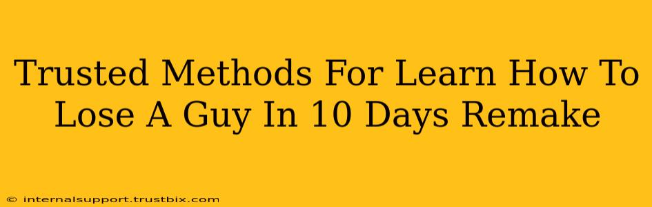 Trusted Methods For Learn How To Lose A Guy In 10 Days Remake