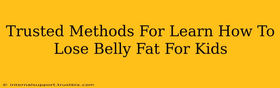 Trusted Methods For Learn How To Lose Belly Fat For Kids