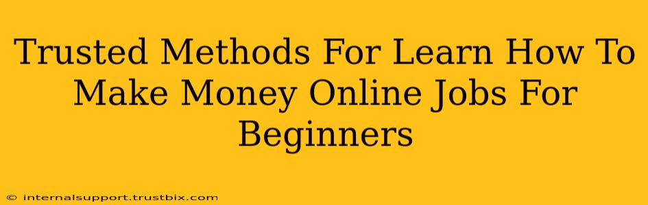 Trusted Methods For Learn How To Make Money Online Jobs For Beginners