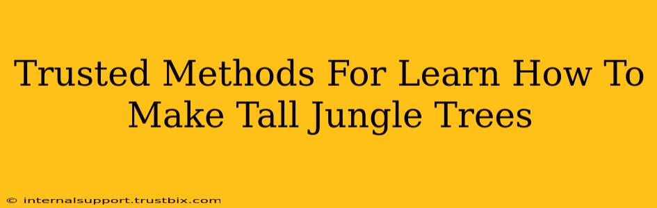 Trusted Methods For Learn How To Make Tall Jungle Trees