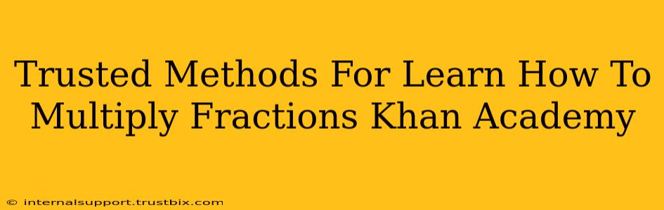 Trusted Methods For Learn How To Multiply Fractions Khan Academy