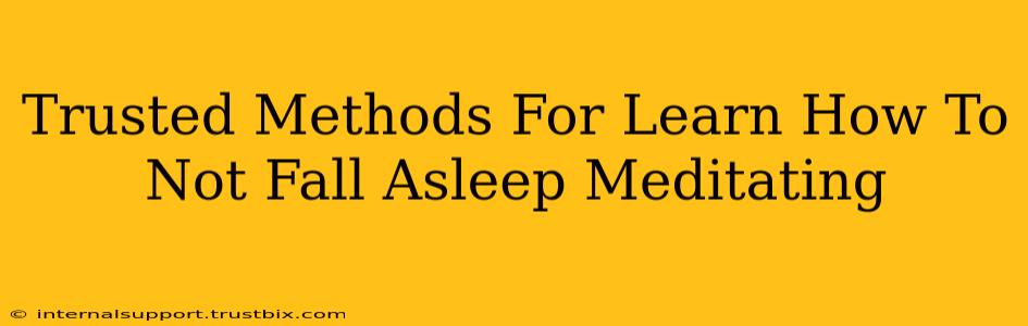 Trusted Methods For Learn How To Not Fall Asleep Meditating