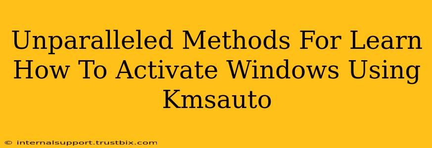 Unparalleled Methods For Learn How To Activate Windows Using Kmsauto