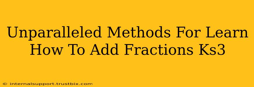 Unparalleled Methods For Learn How To Add Fractions Ks3