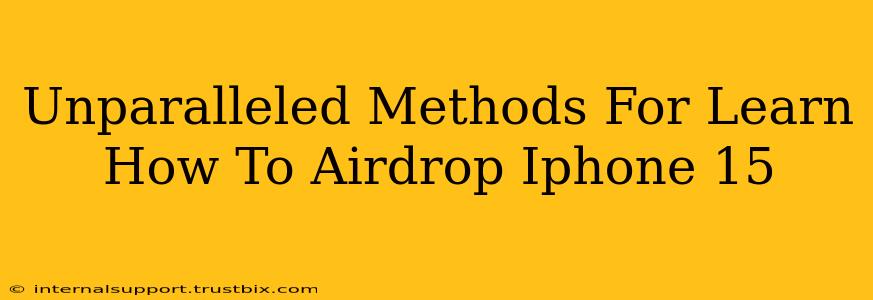 Unparalleled Methods For Learn How To Airdrop Iphone 15