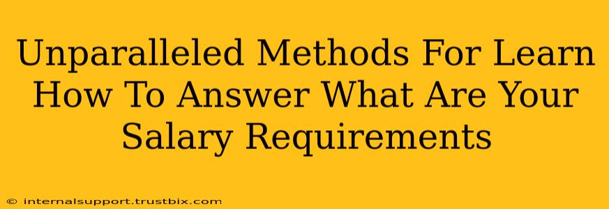 Unparalleled Methods For Learn How To Answer What Are Your Salary Requirements