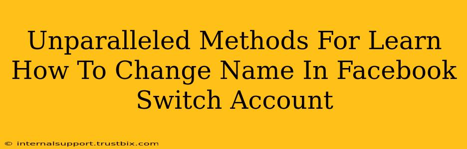 Unparalleled Methods For Learn How To Change Name In Facebook Switch Account