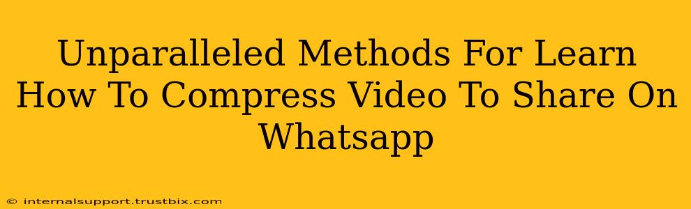 Unparalleled Methods For Learn How To Compress Video To Share On Whatsapp