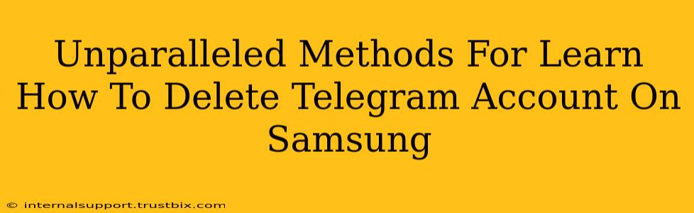 Unparalleled Methods For Learn How To Delete Telegram Account On Samsung