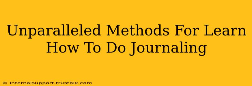 Unparalleled Methods For Learn How To Do Journaling