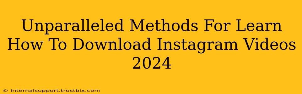 Unparalleled Methods For Learn How To Download Instagram Videos 2024