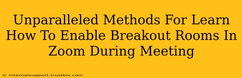 Unparalleled Methods For Learn How To Enable Breakout Rooms In Zoom During Meeting