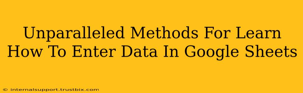 Unparalleled Methods For Learn How To Enter Data In Google Sheets