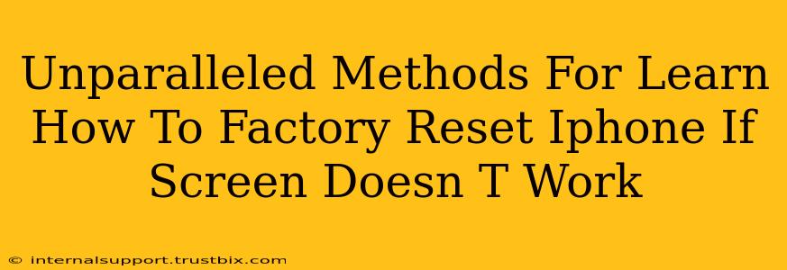 Unparalleled Methods For Learn How To Factory Reset Iphone If Screen Doesn T Work