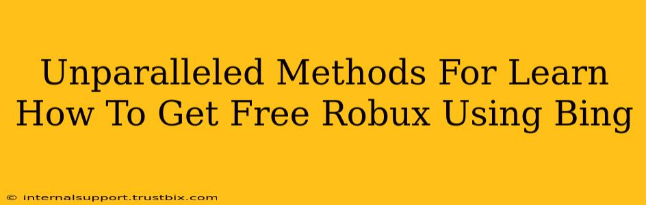 Unparalleled Methods For Learn How To Get Free Robux Using Bing