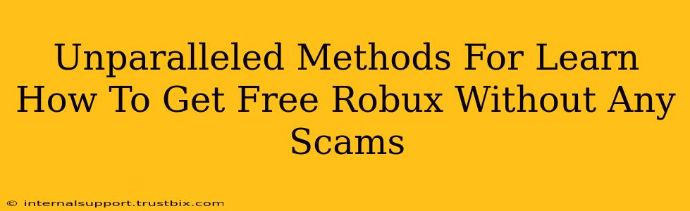 Unparalleled Methods For Learn How To Get Free Robux Without Any Scams